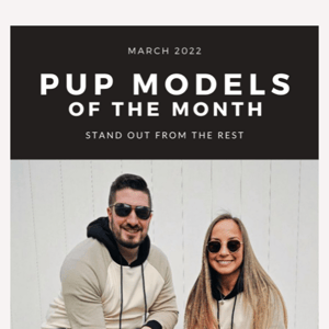 Pup Models of the Month: March Edition 😍