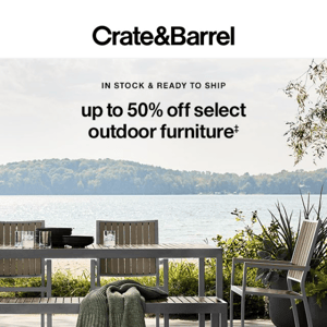 Up to 50% off select outdoor = summer’s never ending →