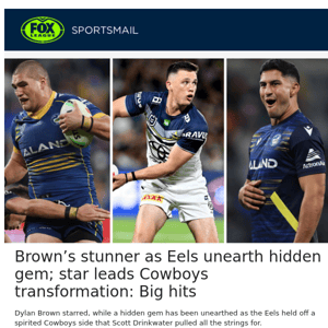 Brown’s stunner as Eels unearth hidden gem; star leads Cowboys transformation: Big hits