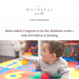Biden asked Congress to fix the childcare crisis—with $16 billion in funding