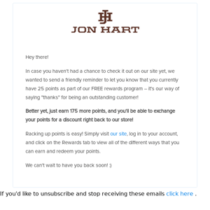 [Jon Hart Design] You're SO Close To Earning a Discount at our Store!