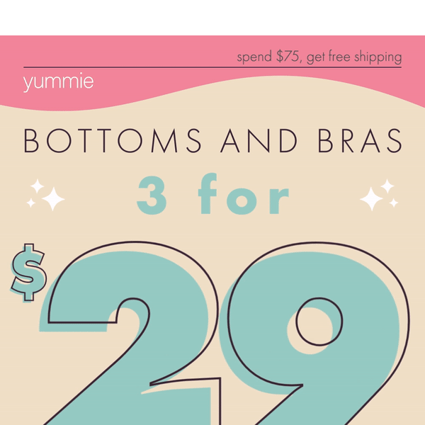 Bras & Bottoms are 3 for $29!