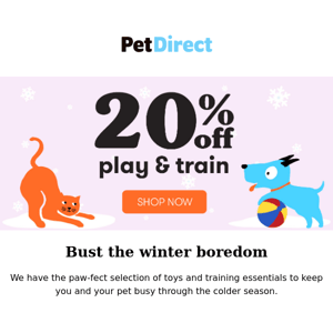 Bust The Winter Boredom With 20% Off Play & Train 🐾