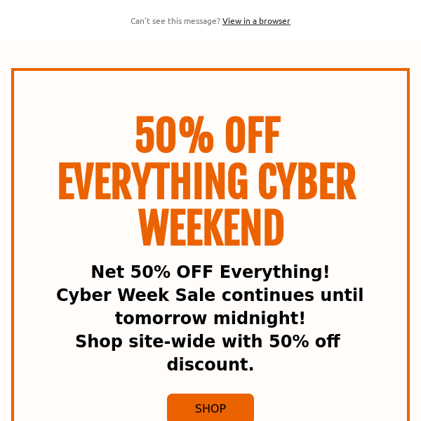 50% OFF EVERYTHING - CYBER WEEKEND