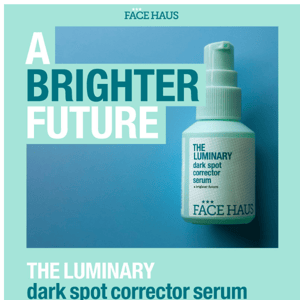 SAY HELLO: The Luminary- Dark Spot Corrector Serum in Haus!