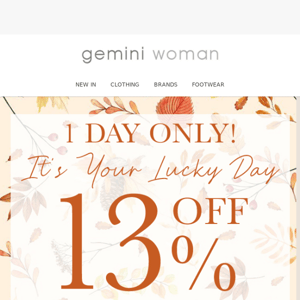 It's Your Lucky Day! Here's 13% Off*