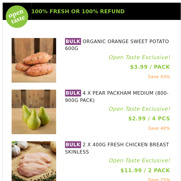 ORGANIC ORANGE SWEET POTATO 600G ($3.99 / PACK), 4 X PEAR PACKHAM MEDIUM (800-900G PACK) and many more!