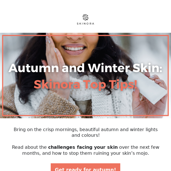 Autumn and Winter skin: Skinora top tips 🧴