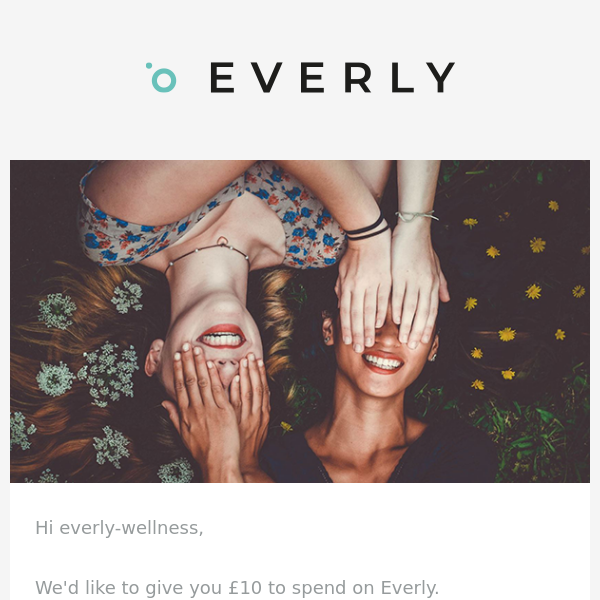 Everly Wellness, your £10 reward is waiting 😎