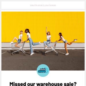 Missed our warehouse sale? We've got good news.