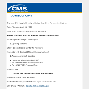 The next CMS Hospital/Quality Initiative Open Door Forum scheduled for: Tuesday, April 18, 2023, 2:00pm-3:00pm Eastern Time (ET(