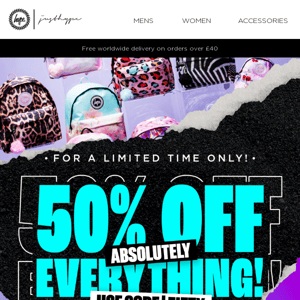 Absolutely everything* on HALF PRICE 😎
