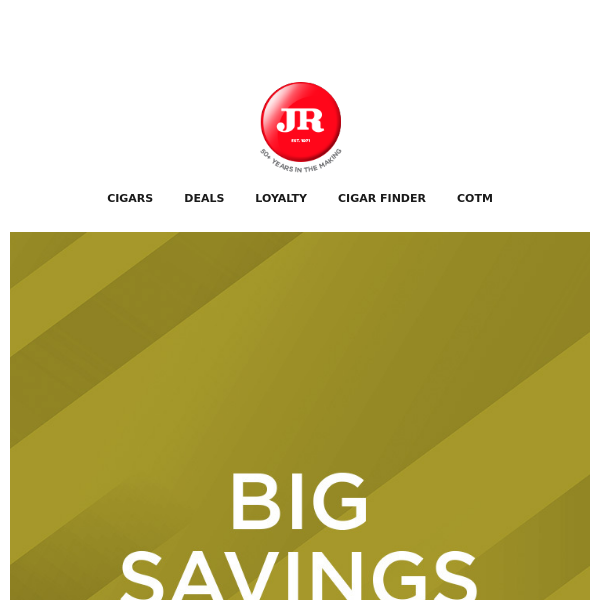 Big Savings Ahead - Shop Today at JR Cigar