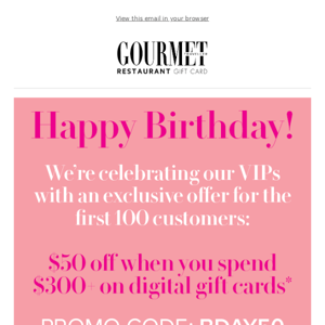 VIP Exclusive Offer: $50 off your purchase* 🎂