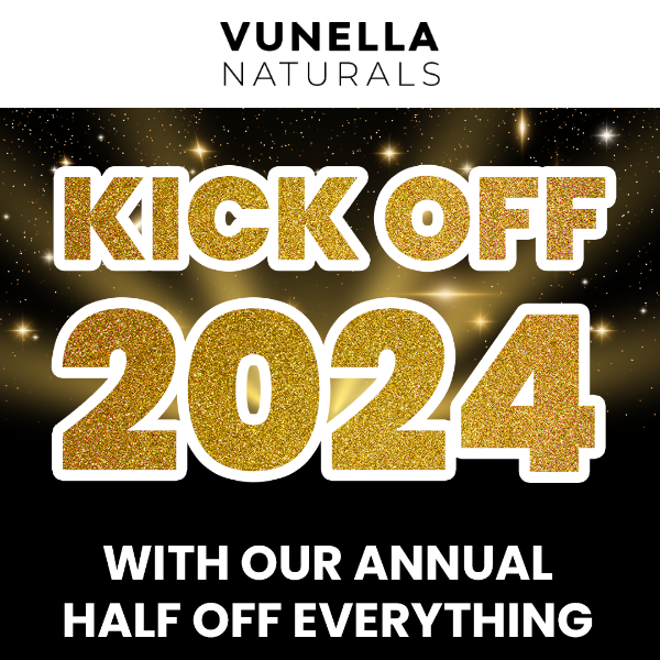 Kick off 2024 with HALF OFF EVERYTHING!