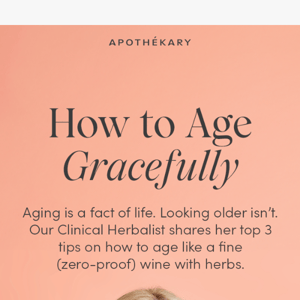 Our herbalist’s best tips for aging gracefully