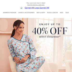 Sleepwear Sale: save up to 40% on these cozy favorites!