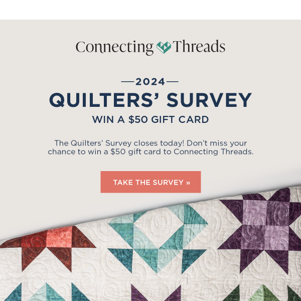 Don't miss the Quilters' Survey!