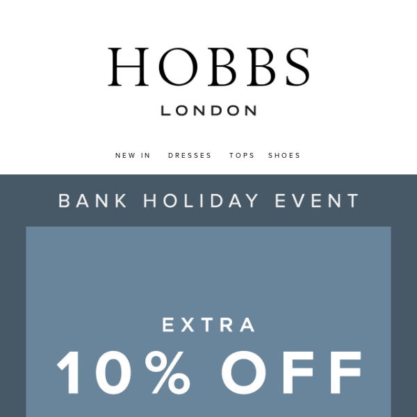 Bank Holiday event: Extra 10% off EVERYTHING!