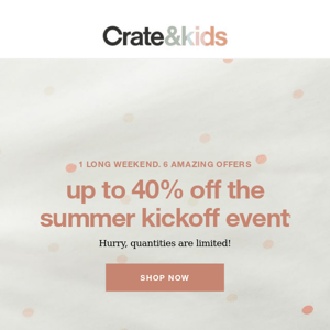 This is BIG! Up to 40% off the Summer Kickoff Event