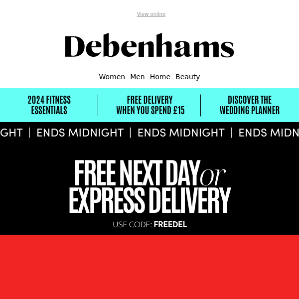 FREE Next Day delivery+ Up to 70% off + extra 10% off Debenhams