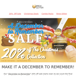 Make It A December To Remember! 20% OFF!