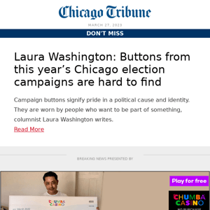 Buttons from this year’s Chicago election campaigns are hard to find