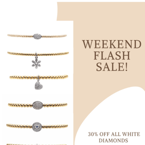 WEEKEND FLASH SALE! 30% OFF ALL WHITE DIAMONDS💎