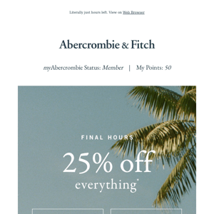Don't miss 25% OFF EVERYTHING