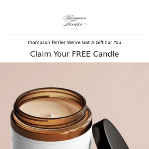 Thompson Ferrier Your FREE Candle Is Waiting