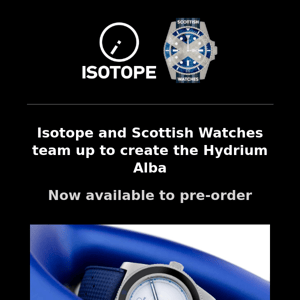 Now available: Isotope X Scottish Watches Hydrium Alba