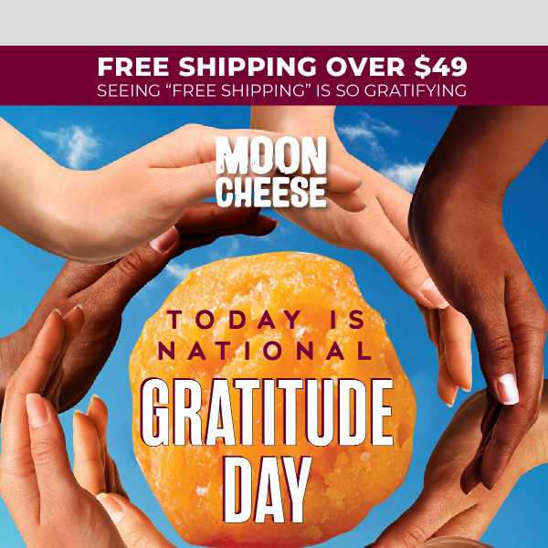 🙏🏼 It's National Gratitude Day: 10% off today for you Moon Cheese!