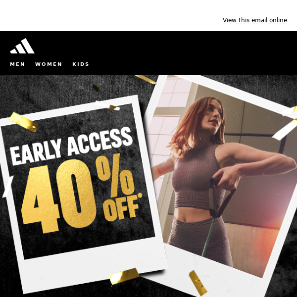 Your early access to 40% OFF*
