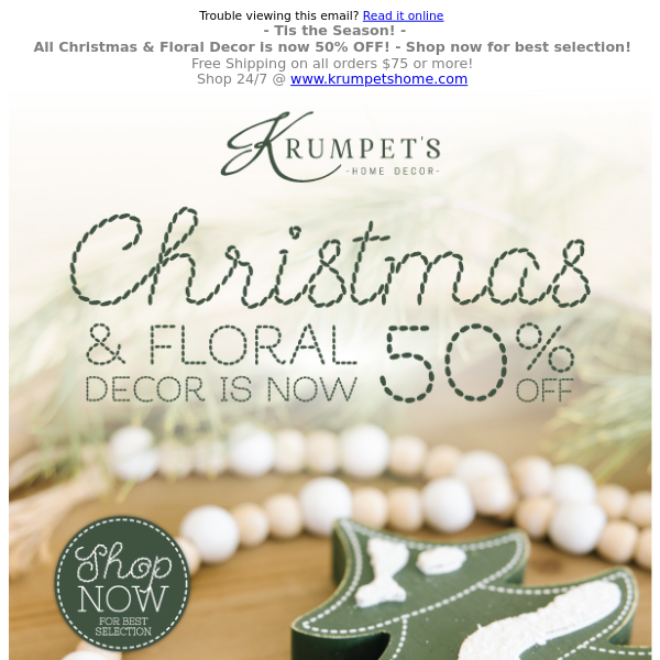 Tis the Season 🎁 All Christmas & Floral Decor is 50% OFF! 🎁 Shop now for best selection!
