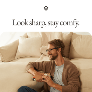 Look sharp, stay comfy.