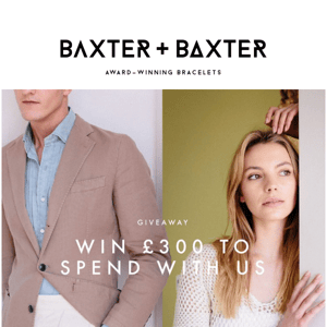Win £300 To Spend at Baxter&Baxter