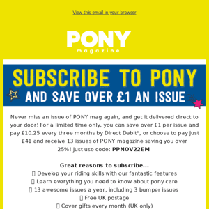 Subscribe to PONY mag and save over £1 an issue 😮