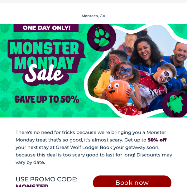Make a monster splash with up to 50% off your next stay