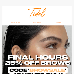 FINAL HOURS TO GET 25% OFF BROWS 🚨