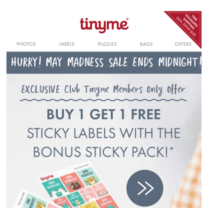 Hi Tinyme, Buy one get one FREE ends TONIGHT😱