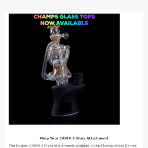 CARTA 2 Heady Glass Attachments Available Now!