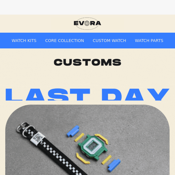 LAST DAY FOR CUSTOM WATCHES