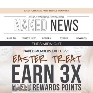 LAST CHANCE TO EARN 3X NAKED REWARDS! ✨