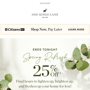 Ends Tonight: 25% Off Spring Refresh* 💐