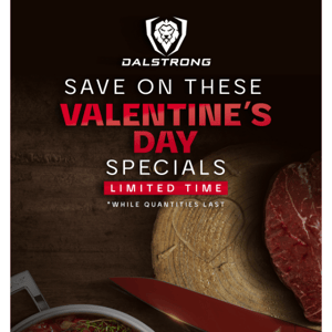 Valentine’s Deals Are Here Dalstrong