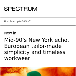 Mid-90’s New York echo, European tailor-made simplicity, and timeless workwear