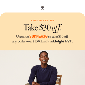 Ends tonight: Take $30 off any order over $150.