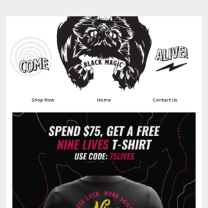 Get A FREE Limited Edition 9 Lives Shirt All Weekend......(Details Inside)