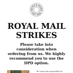 ROYAL MAIL STRIKES PLEASE USE OUR DPD OPTION