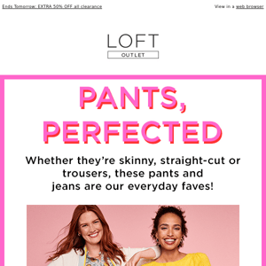 Up to 60% OFF 100s of styles, including our fave pants!